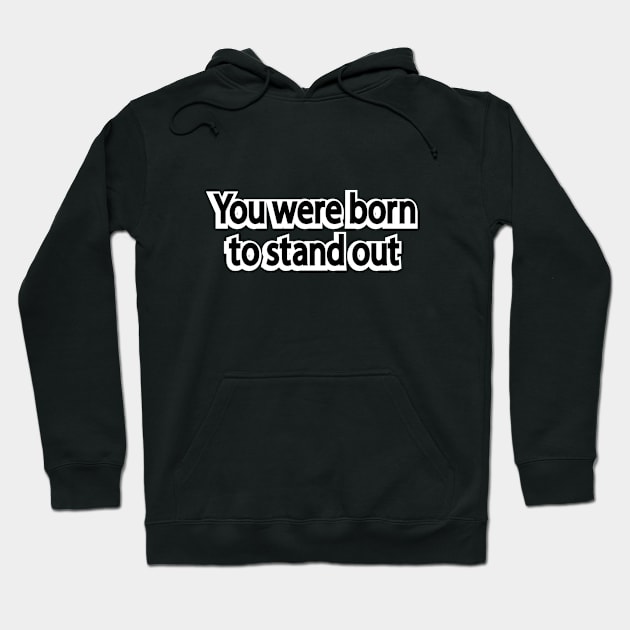 You were born to stand out Hoodie by It'sMyTime